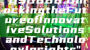 "OSG888: Unlocking the Future of Innovative Solutions and Technology Insights"