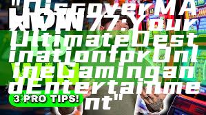 "Discover MAXWIN77: Your Ultimate Destination for Online Gaming and Entertainment"