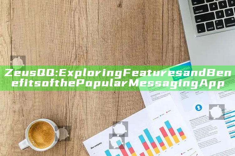 Zeus QQ: Exploring Features and Benefits of the Popular Messaging App