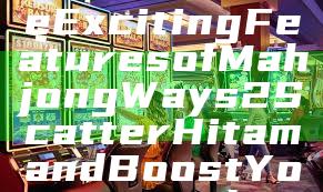 "Discover the Exciting Features of Mahjong Ways 2 Scatter Hitam and Boost Your Gameplay"