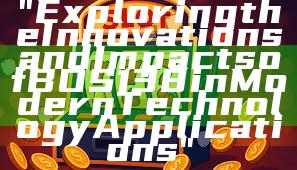 "Exploring the Innovations and Impacts of BOS138 in Modern Technology Applications"