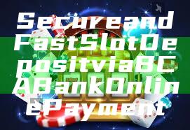 Secure and Fast Slot Deposit via BCA Bank Online Payment