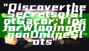 "Discover the Secrets of Slot Gacor: Tips for Winning Big on Online Slots"