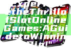 "Experience the Thrill of Slot Online Games: A Guide to Winning Big!"