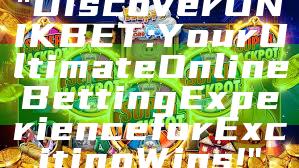 "Discover UNIKBET: Your Ultimate Online Betting Experience for Exciting Wins!"