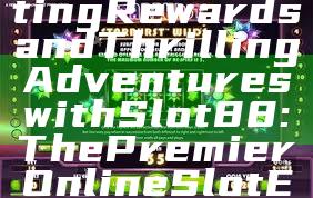 "Unlock Exciting Rewards and Thrilling Adventures with Slot88: The Premier Online Slot Experience"