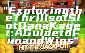 "Exploring the Thrills of Slot Dana Kaget: A Guide to Fun and Wins"