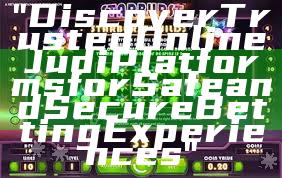 "Discover Trusted Online Judi Platforms for Safe and Secure Betting Experiences"