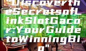 "Discover the Secrets of Link Slot Gacor: Your Guide to Winning Big"