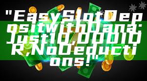 "Easy Slot Deposit with Dana: Just 10,000 IDR, No Deductions!"