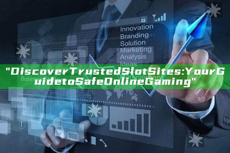"Discover Trusted Slot Sites: Your Guide to Safe Online Gaming"
