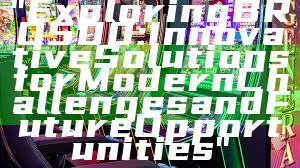 "Exploring BRO500: Innovative Solutions for Modern Challenges and Future Opportunities"