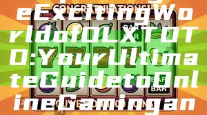 "Exploring the Exciting World of OLXTOTO: Your Ultimate Guide to Online Gaming and Betting"