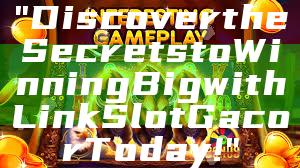 "Discover the Secrets to Winning Big with Link Slot Gacor Today!"