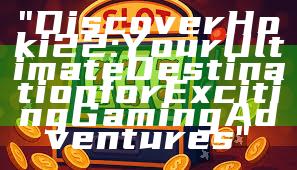 "Discover Hoki22: Your Ultimate Destination for Exciting Gaming Adventures"