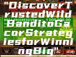 "Discover Trusted Wild Bandito Gacor Strategies for Winning Big"