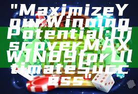 "Maximize Your Winning Potential: Discover MAXWIN89 for Ultimate Success"