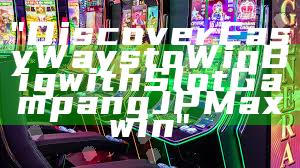 "Discover Easy Ways to Win Big with Slot Gampang JP Maxwin"