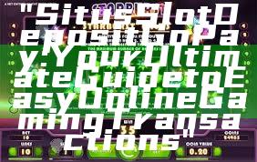 "Situs Slot Deposit GoPay: Your Ultimate Guide to Easy Online Gaming Transactions"