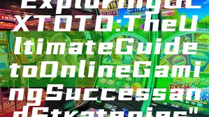 "Exploring OLXTOTO: The Ultimate Guide to Online Gaming Success and Strategies"
