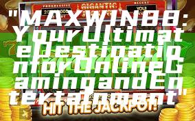 "MAXWIN88: Your Ultimate Destination for Online Gaming and Entertainment"