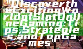 "Discover the Exciting World of Slot Online Gaming: Tips, Strategies, and Top Games"