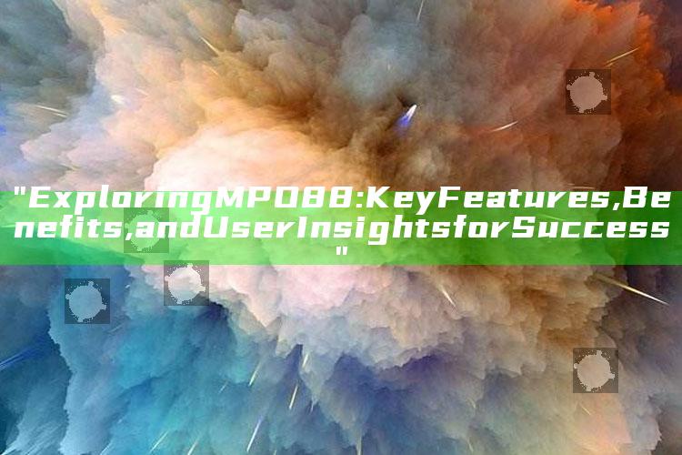 "Exploring MPO88: Key Features, Benefits, and User Insights for Success"