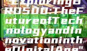 "Exploring BRO500: The Future of Technology and Innovation in the Digital Age"