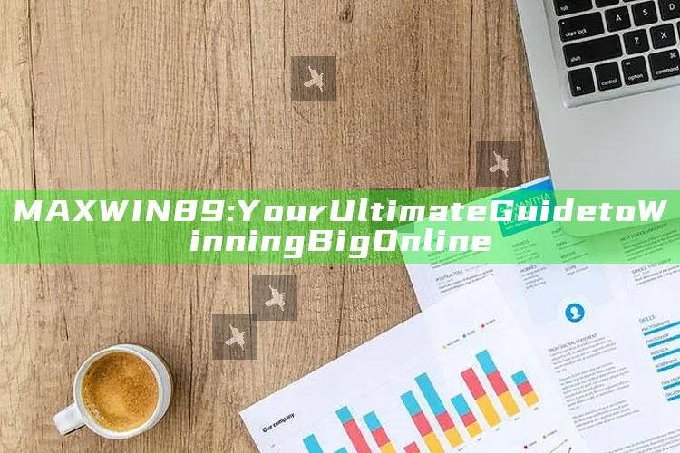 MAXWIN89: Your Ultimate Guide to Winning Big Online