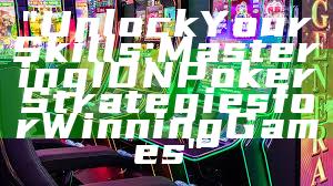 "Unlock Your Skills: Mastering IDN Poker Strategies for Winning Games"