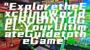"Explore the Exciting World of ROBINTOGEL: Your Ultimate Guide to the Game"
