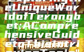 "Exploring the Unique World of Terongbet: A Comprehensive Guide to This Intriguing Topic"