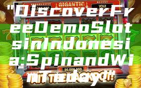 "Discover Free Demo Slots in Indonesia: Spin and Win Today!"