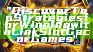 "Discover Top Strategies for Winning with Link Slot Gacor Games"