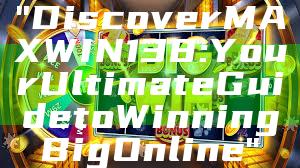 "Discover MAXWIN138: Your Ultimate Guide to Winning Big Online"