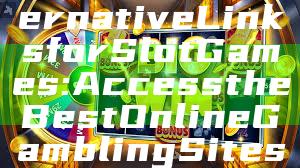 "Discover Alternative Links for Slot Games: Access the Best Online Gambling Sites"