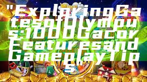 "Exploring Gates of Olympus: 1000 Gacor Features and Gameplay Tips"