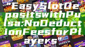 "Easy Slot Deposits with Pulsa: No Deduction Fees for Players"