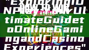 "Exploring IDN Play: Your Ultimate Guide to Online Gaming and Casino Experiences"