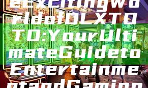 "Discover the Exciting World of OLXTOTO: Your Ultimate Guide to Entertainment and Gaming"