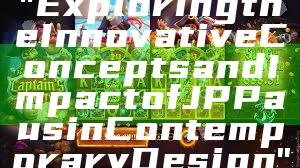 "Exploring the Innovative Concepts and Impact of JP Paus in Contemporary Design"